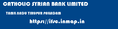CATHOLIC SYRIAN BANK LIMITED  TAMIL NADU TIRUPUR PALLADAM   ifsc code